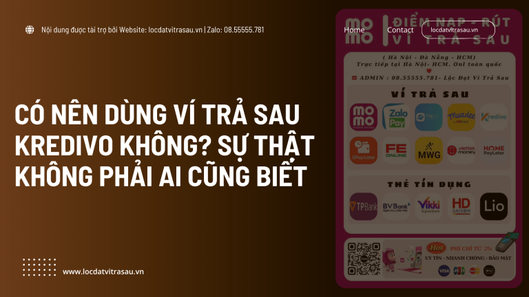Có Nên Dùng Ví Trả Sau Kredivo Không? Sự Thật Không Phải Ai Cũng Biết