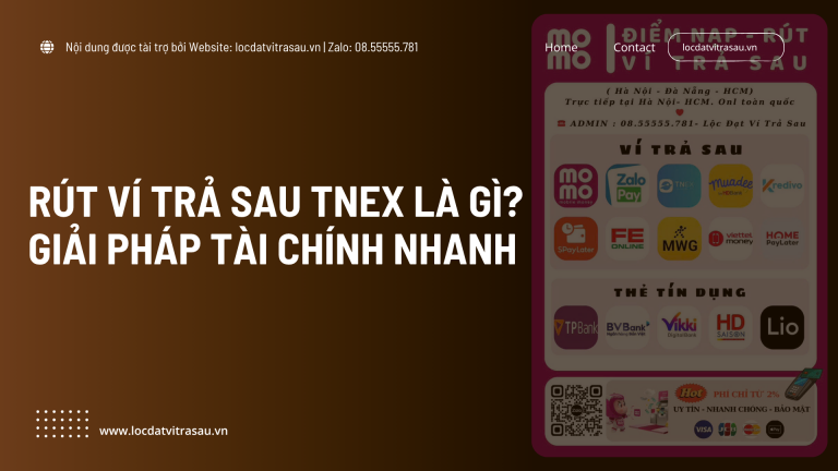 Rút Ví Trả Sau TNEX Là Gì? Giải Pháp Tài Chính Nhanh Nhưng Cần Dùng Đúng Cách